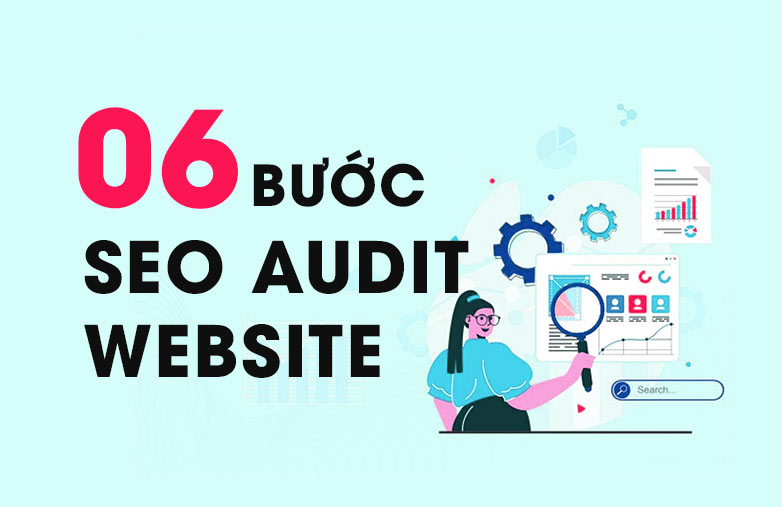 6 bước SEO Audit website siêu dễ